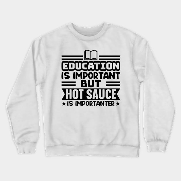 Education is important, but hot sauce is importanter Crewneck Sweatshirt by colorsplash